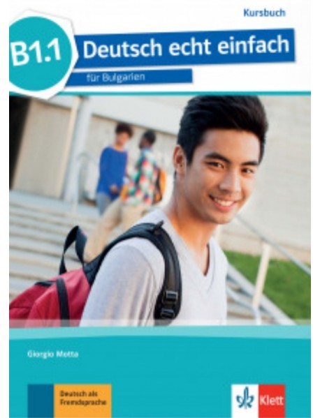 Deutsch echt einfach für Bulgarien B1.1 Kursbuch. Учебник по немски език за ниво B1.1 Deutsch echt einfach für Bulgarien B1.1 Kursbuch. Учебник по немски език за ниво B1.1