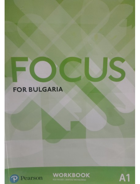 Focus for Bulgaria A1 workbook - Учебна тетрадка по английски език ниво A1 Focus for Bulgaria A1 workbook - Учебна тетрадка по английски език ниво A1