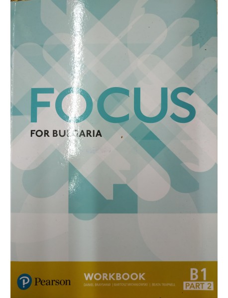 Focus for Bulgaria  workbook -  Учебна тетрадка по английски език ниво B1 part 2.