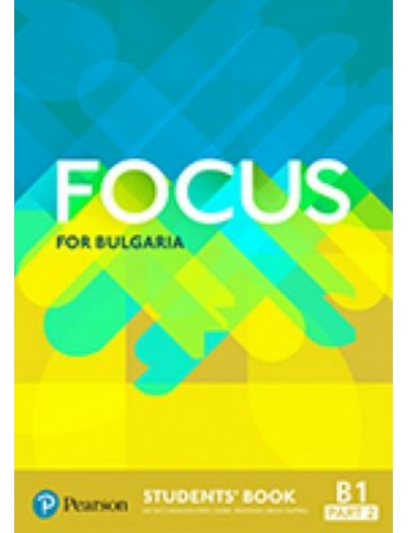 Focus for Bulgaria  student`s book -  Учебник по английски език ниво B1 part 2.