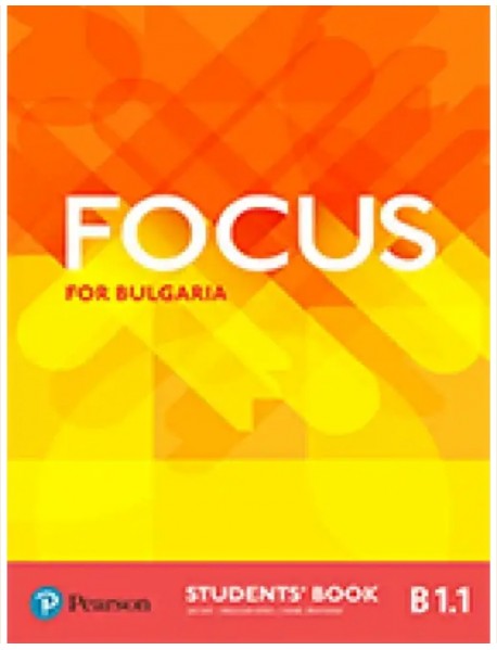 Focus for Bulgaria student`s book - Учебник по английски език ниво B1.1. Focus for Bulgaria student`s book - Учебник по английски език ниво B1.1.