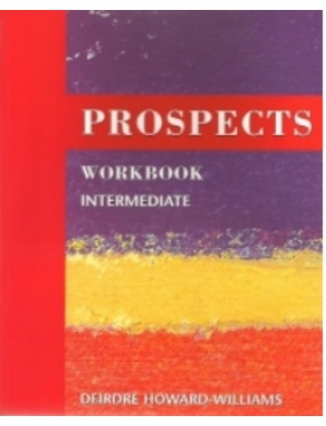 Prospects Workbook INTERMEDIATE . Учебна тетрадка по английски език Prospects Workbook INTERMEDIATE . Учебна тетрадка по английски език