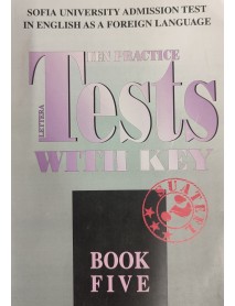 Ten practice Tests with key bоok 5. Тестове по английски език за кандидат-студенти в Софийски университет с отговори, пета книга Ten practice Tests with key bоok 5. Тестове по английски език за кандидат-студенти в Софийски университет с отговори, пета книга