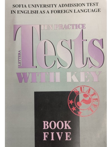 Ten practice Tests with key bоok 5. Тестове по английски език за кандидат-студенти в Софийски университет с отговори, пета книга